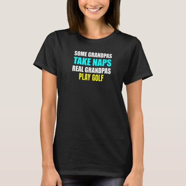 Womens Some Grandpas Take a Nap Real Grandpas Play T-Shirt (Vorderseite)