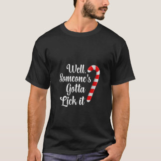 Womens Somenone Gotta Lick It Candy Cane Funny C T-Shirt
