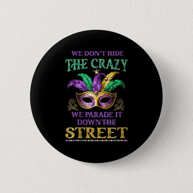 Womens We Don't Hide The Crazy We Parade It Mardi  Button (Vorderseite)