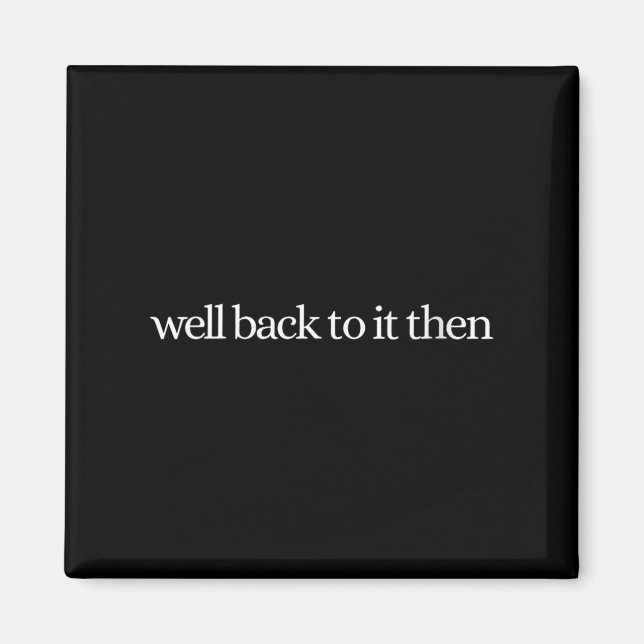 Womens Well Back To It Then Chit Funny Motivationa Magnet (Vorne)