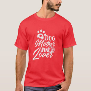 Womens Wine Lover Cute Dog Mother Quote,Wine Lover T-Shirt