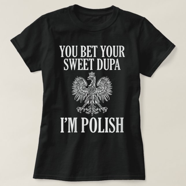 Womens you bet your Sweet Dupa Ich bin Polnisch Dy T-Shirt (Design vorne)