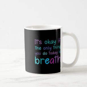 Womens's Ok, wenn das einzige, was Sie heute tun, Kaffeetasse