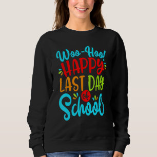 Woo Hoo Happy Letzten Tag der Schule Spaß Lehrer S Sweatshirt