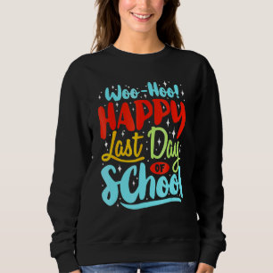 Woo Hoo Happy Letzten Tag der Schule Spaß Lehrer S Sweatshirt