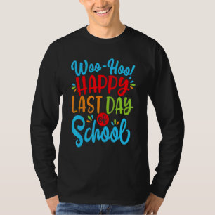 Woo Hoo Happy Letzten Tag der Schule Spaß Lehrer S T-Shirt