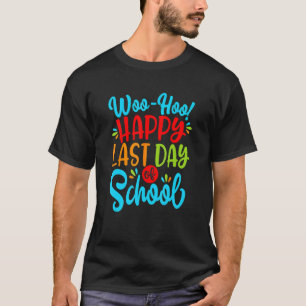 Woo Hoo Happy Letzten Tag der Schule Spaß Lehrer S T-Shirt