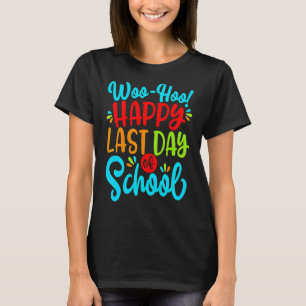 Woo Hoo Happy Letzten Tag der Schule Spaß Lehrer S T-Shirt