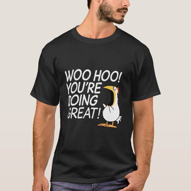 Woo Hoo Youâ€™Re Doing Great T-Shirt (Vorderseite)