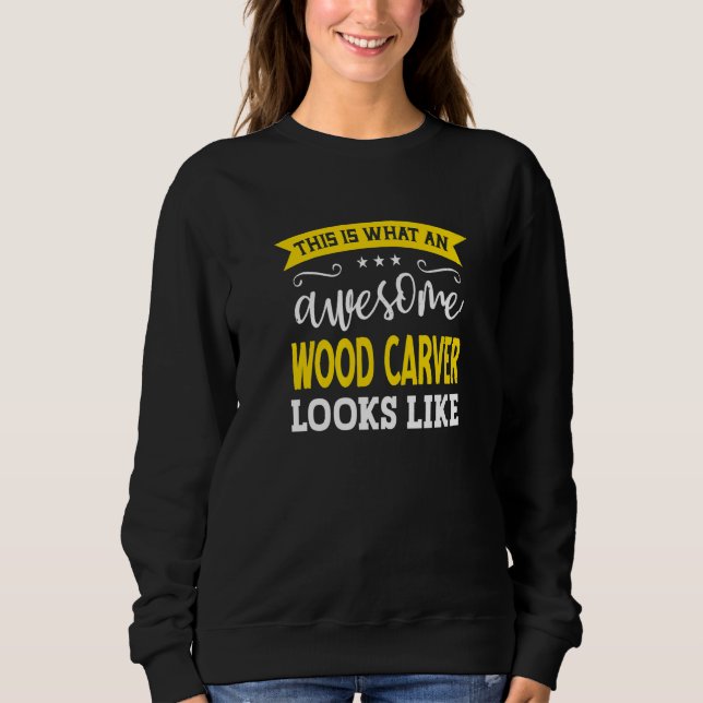Wood Carver Job Title Employee Funny Worker Wood C Sweatshirt (Vorderseite)