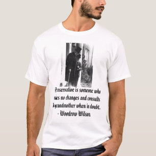 Woodrow Wilson, a-Konservativer ist jemand, der m T-Shirt