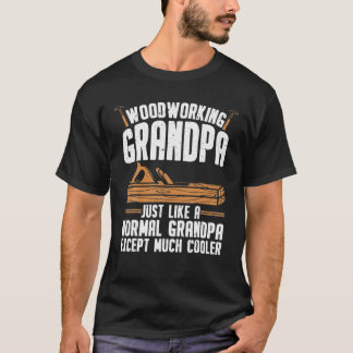 Woodworking Grandpa Much Cooler Woodworker Carpent T-Shirt
