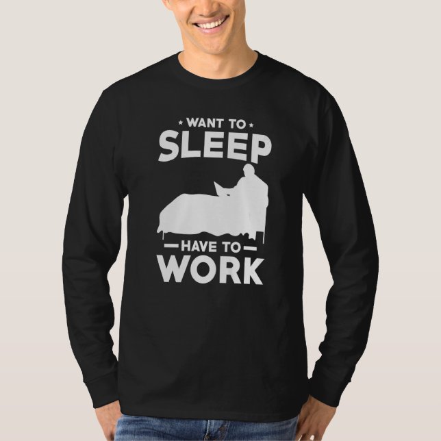 Work form Bed Want to sleep have to work T-Shirt (Vorderseite)