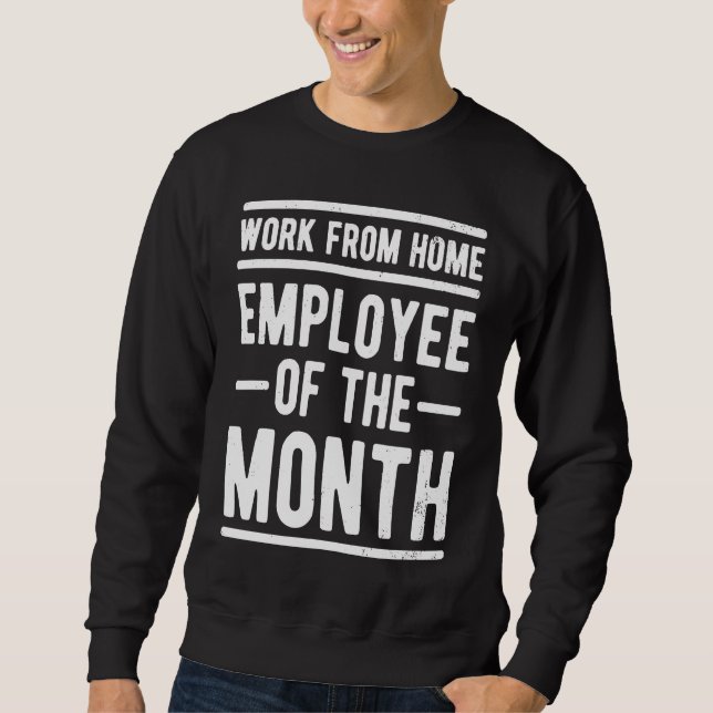 Work From Home Employee of the Month Job Sarcasm H Sweatshirt (Vorderseite)