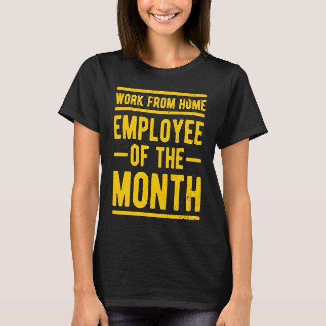 Work From Home Employee of the Month Job Sarcasm H T-Shirt (Vorderseite)
