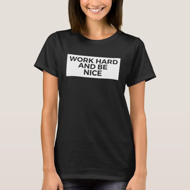 Work Hard And Be Nice  Inspirational T-Shirt (Vorderseite)