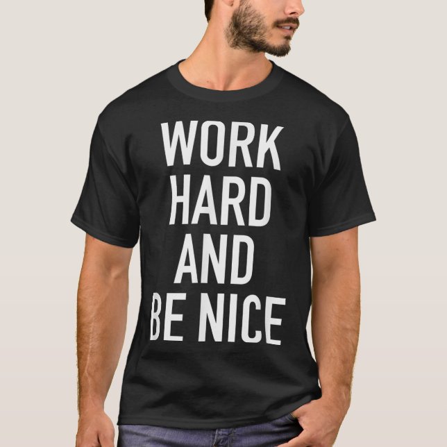 Work Hard And Be Nice - Motivational Quote  T-Shirt (Vorderseite)