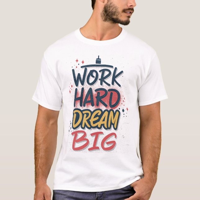 Work Hard Dream Big Graffiti T - Shirt (Vorderseite)