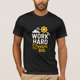 Work Hard Dream Big Inspiration T - Shirt