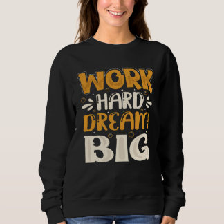 Work Hard Dream Big Sweatshirt