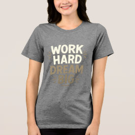 Work Hard Dream Big T - Shirt
