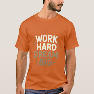 Work Hard Dream Big T - Shirt
