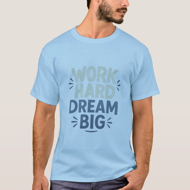 Work Hard Dream Big T - Shirt (Vorderseite)