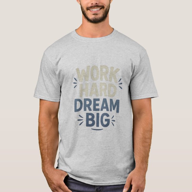 Work Hard Dream Big T - Shirt (Vorderseite)
