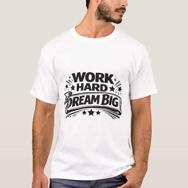 Work Hard Dream Big T-Shirt (Vorderseite)