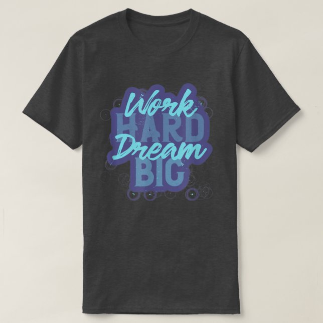 Work Hard Dream Positive Message Motivation T-Shirt (Design vorne)