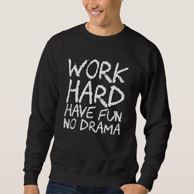 Work Hard Have Fun No Drama Sweatshirt (Vorderseite)