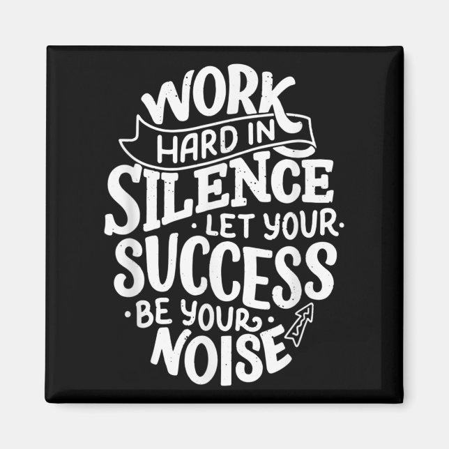 Work Hard In Silence Let Your Success Motivation Q Magnet (Vorne)