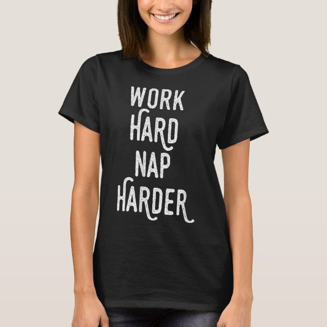Work Hard Nap Harder _ Funny Motivational Quote Sh T-Shirt (Vorderseite)