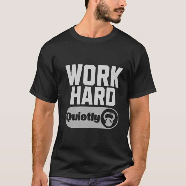Work Hard Quietly T-Shirt (Vorderseite)
