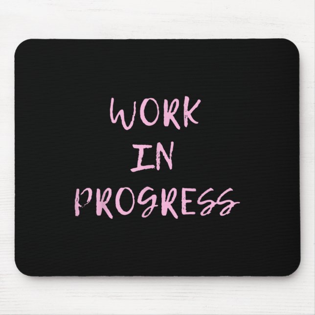 Work In Progress _ I Am A Work In Progress Tee  Mousepad (Vorne)