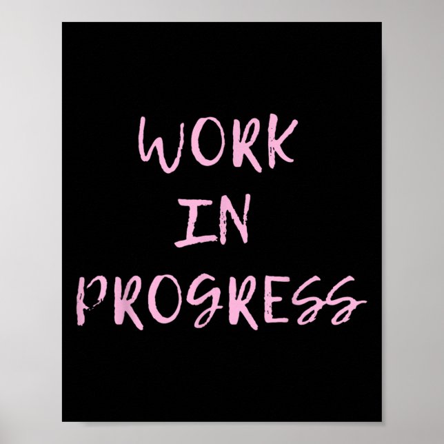 Work In Progress _ I Am A Work In Progress Tee  Poster (Vorne)