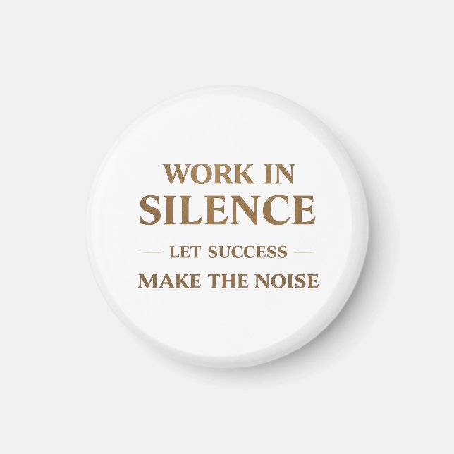 Work in Silence Quote Magnet (Vorne)