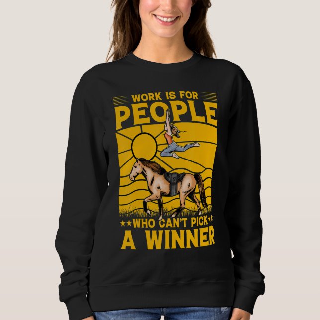 Work is for people who can't pick a winner sweatshirt (Vorderseite)