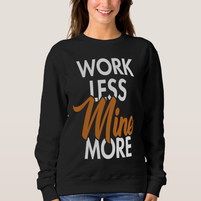 Work Less Mine More Blockchain Cryptocurrency Cryp Sweatshirt (Vorderseite)