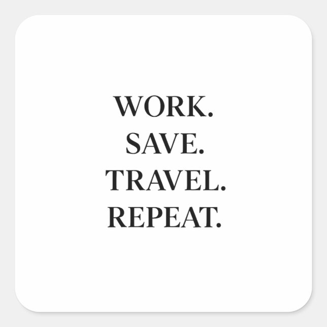 Work. Save. Travel. Repeat. Quadratischer Aufkleber (Vorderseite)