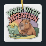Work With Intention Keramikornament<br><div class="desc">Work With Intention</div>