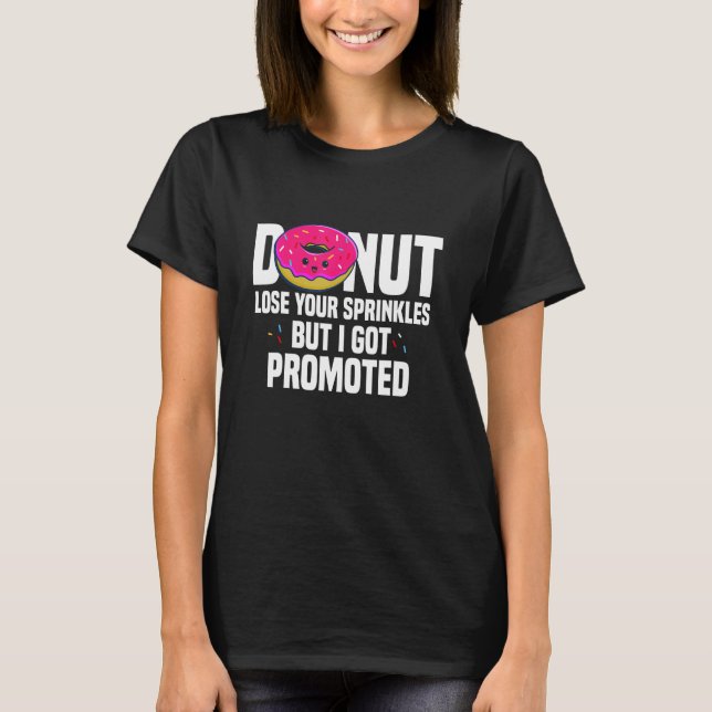 Worker Appreciation I Got Promoted Job Promotion T-Shirt (Vorderseite)