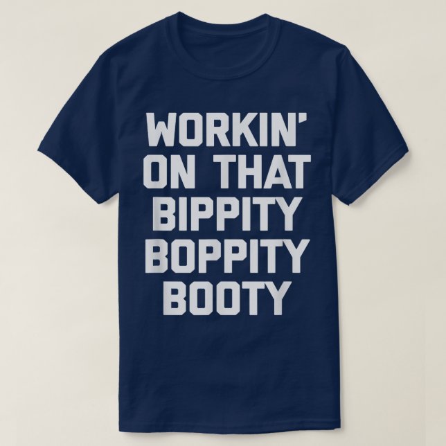 Workin' On That Bippity Boppity Booty  funny cute  T-Shirt (Design vorne)