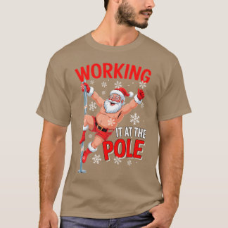 Working At Pole Santa Dancing Joke Dirty - modern T-Shirt