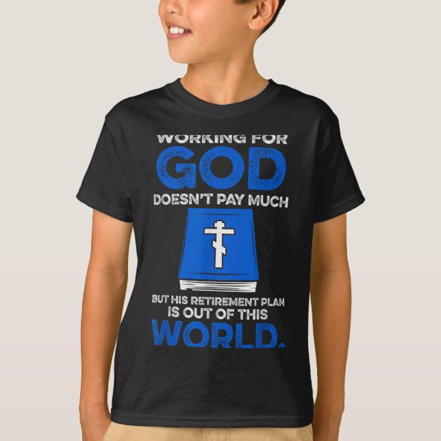 Working For God Doesn't Pay Much But His Retiremen T-Shirt (Vorderseite)