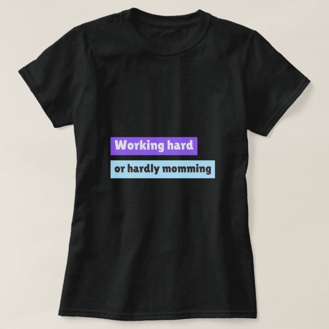 Working Hard Or Hardly Momming Working Mom T-Shirt (Design vorne)