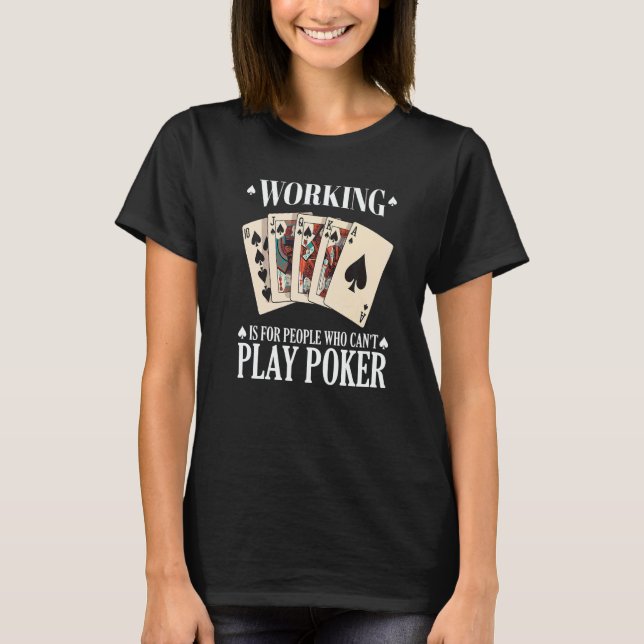 Working is for people who can't play poker  2 T-Shirt (Vorderseite)