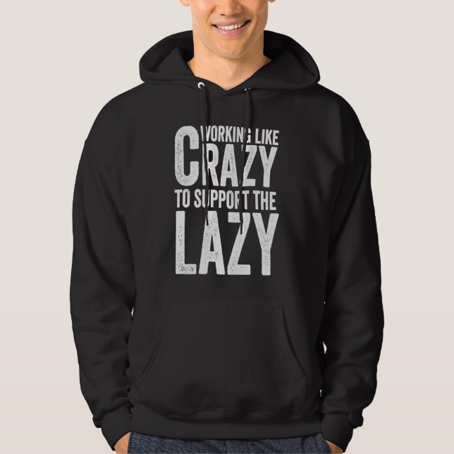 Working like Crazy To Support The Lazy Hoodie (Vorderseite)