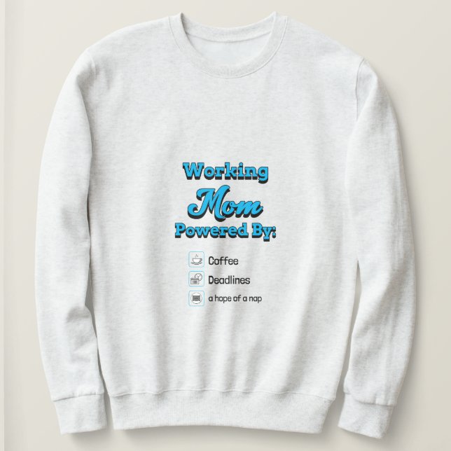 Working Mom Powered By:Coffee Deadlines A nap hope Sweatshirt (Design vorne)