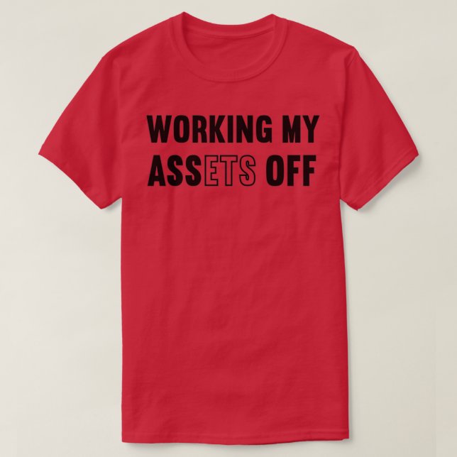 Working My Assets Off 3 T-Shirt (Design vorne)